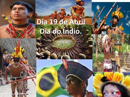 Dia 19 de Abril Dia do Índio.