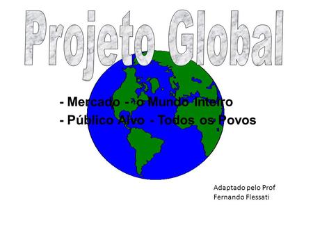 Projeto Global - Mercado - o Mundo Inteiro